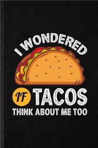 I Wondered If Tacos Think About Me Too