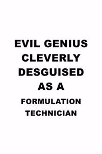 Evil Genius Cleverly Desguised As A Formulation Technician