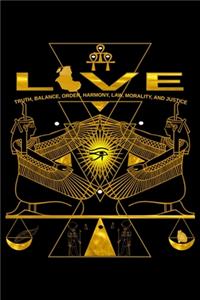 Love, Truth, Balance, Order, Harmony, Law, Morality and Justice