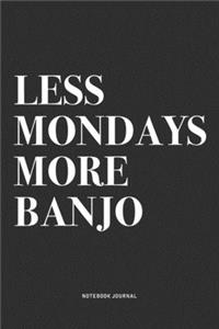 Less Mondays More Banjo