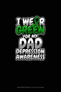 I Wear Green For My Dad Depression Awareness