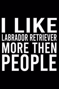 I Like Labrador Retriever More Then People
