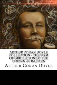 Arthur Conan Doyle Collection - The Firm of Girdlestone & The Doings of Raffles
