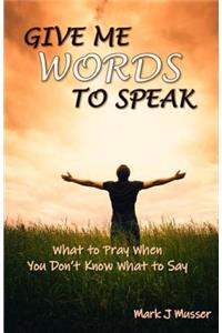 Give Me Words to Speak