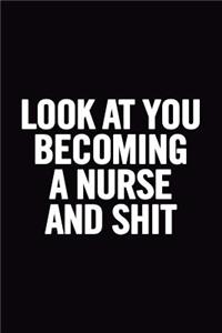 Look at You Becoming a Nurse and Shit