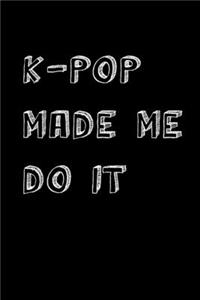 K-Pop Made Me Do It