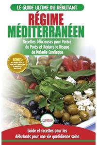 Regime Méditerranéen: Guide du débutant et livre de recettes pour réduire le risque de maladies cardiaques et recettes de régime alimentaire pour perdre du poids (Livre e