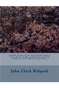 Notable Events of the Nineteenth Century Great Deeds of Men and Nations and the Progress of the World