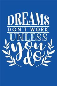 Dreams Don't Work Unless You Do