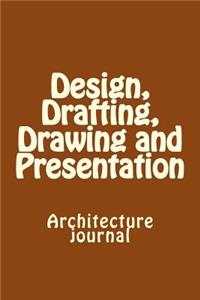 Design, Drafting, Drawing and Presentation