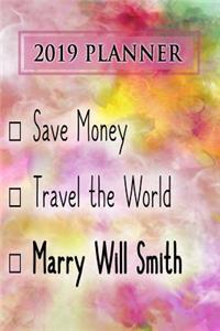 2019 Planner: Save Money, Travel the World, Marry Will Smith: Will Smith 2019 Planner