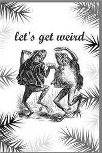 Let's Get Weird Dancing Frogs Notebook Fairy Tale Journal