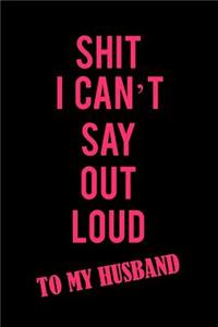 Shit I Can't Say Out Loud to My Husband