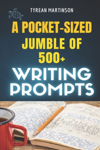 Pocket-Sized Jumble of Writing of 500+ Prompts