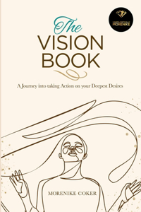 Vision Book: A Journey Into Taking Action on Your Deepest Desires