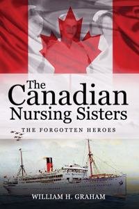 Canadian Nursing Sisters - The Forgotten Heroes