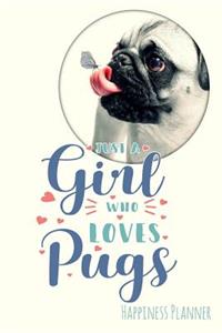 Just a Girl Who Loves Pugs