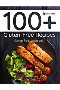 100+ Gluten-Free Recipes. Gluten-Free Cookbook: The Most Popular and Easy Gluten-Free Recipes. Gluten-Free for Beginners (Gluten-Free Baking, Gluten-Free Cooking, Gluten-Free Dinners)