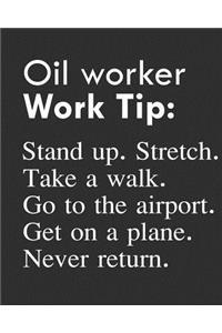 Oil Worker Work Tip: Stand Up. Stretch. Take a Walk. Go to the Airport. Get on a Plane. Never Return.: Calendar 2019, Monthly & Weekly Planner Jan. - Dec. 2019