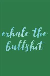 Exhale the Bullshit