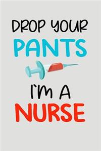 Drop Your Pants I'm a Nurse