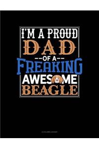 I Am a Proud Dad of a Freaking Awesome Beagle