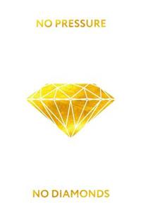 No Pressure No Diamonds