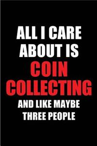 All I Care about Is Coin Collecting and Like Maybe Three People