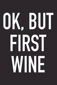 Ok, But First Wine