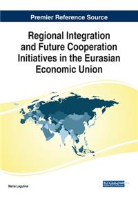 Regional Integration and Future Cooperation Initiatives in the Eurasian Economic Union
