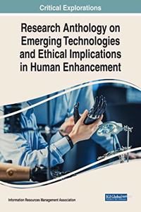 Research Anthology on Emerging Technologies and Ethical Implications in Human Enhancement