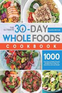 The Ultimate 30-Day Whole Foods Cookbook