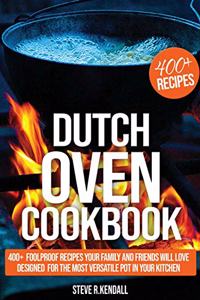 DUTCH OVEN COOKBOOK: 400+ FOOLPROOF RECI
