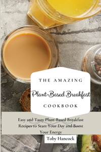 The Amazing Plant-Based Breakfast Cookbook