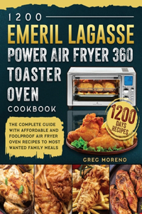 1200 Emeril Lagasse Power Air Fryer 360 Toaster Oven Cookbook