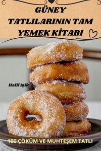 Güney Tatlilarinin Tam Yemek Kİtabi