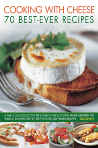 Cooking with Cheese: 70 Best-Ever Recipes