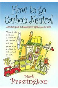 How to Go Carbon Neutral: A Practical Guide to Treading More Lightly Upon the Earth