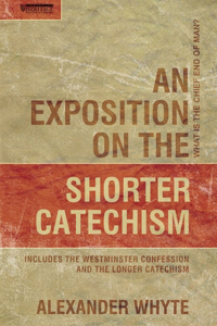 Exposition on the Shorter Catechism: What Is the Chief End of Man?