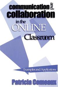 Communication and Collaboration in the Online Classroom