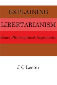 Explaining Libertarianism: Some Philosophical Arguments