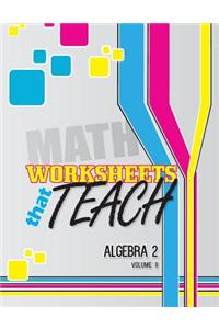 Worksheets That Teach: Algebra 2, Volume II