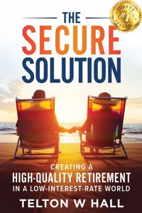 Secure Solution: Creating a High-Quality Retirement in a Low-Interest-Rate World