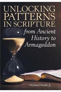 Unlocking Patterns in Scripture from Ancient History to Armageddon