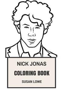 Nick Jonas Coloring Book: Jonas Brothers MasterMind Talented Songwriter and Actor Clairvoyant Producer Nick Jonas Inspired Adult Coloring Book