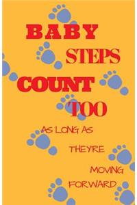 Baby Steps Count Too As Long As They Are Moving Forward