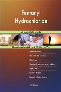 Fentanyl Hydrochloride; A Complete Guide