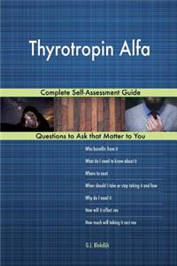 Thyrotropin Alfa; Complete Self-Assessment Guide