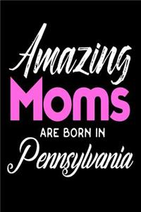 Amazing Moms Are Born In Pennsylvania