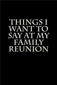 Things I Want To Say At My Family Reunion